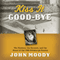 Kiss It Good-bye: The Mystery, the Mormon, and the Moral of the 1960 Pittsburgh Pirates