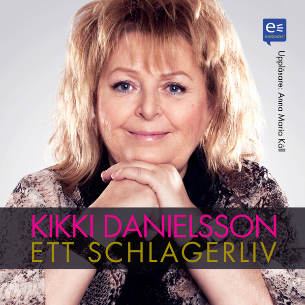 Kikki Danielsson: Ett schlagerliv (Unabridged)