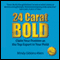 24 Carat Bold: Claim Your Position as the Top Expert in Your Field (Unabridged)