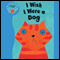 I Wish I Were a Dog (Unabridged) audio book by Lydia Monks