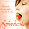 Aphrodisiaka. Potenter Liebeszauber aus der Kche