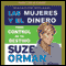 Las Mujeres Y El Dinero: Toma el control de tu destino [Women & Money] audio book by Suze Orman