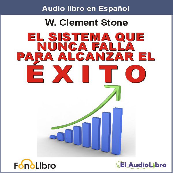 El Sistema que Nunca falla para Alcanzar el Exito [The Success System That Never Fails] (Unabridged) audio book by W. Clement Stone