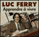 Apprendre  vivre: Trait de philosophie audio book by Luc Ferry