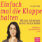 Einfach mal die Klappe halten: Warum Schweigen besser ist als Reden audio book by Cornelia Topf