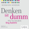 Denken ist dumm. Wie Sie trotzdem klug handeln audio book by Hermann Scherer