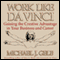 Work Like da Vinci: Gaining the Creative Advantage in Your Business and Career audio book by Michael J. Gelb