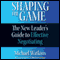 Shaping the Game: The New Leader's Guide to Effective Negotiating (Unabridged) audio book by Michael Watkins