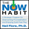 The Now Habit (Unabridged) audio book by Neil Fiore, Ph.D.