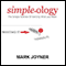 Simpleology: The Simple Science of Getting What You Want (Unabridged) audio book by Mark Joyner