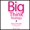 Big Think Strategy: How to Leverage Bold Ideas and Leave Small Thinking Behind (Unabridged)