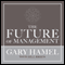 The Future of Management (Unabridged) audio book by Gary Hamel, Bill Breen