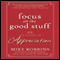 Focus on the Good Stuff: The Power of Appreciation (Unabridged) audio book by Mike Robbins