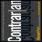 The Contrarian Effect: Why It Pays (Big) to Take Typical Sales Advice and Do the Opposite (Unabridged)