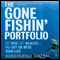 The Gone Fishin' Portfolio: : Get Wise, Get Wealthy...and Get on With Your Life (Unabridged) (Unabridged) audio book by Alexander Green, Steve Sjuggerud