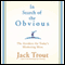 In Search of the Obvious: The Antidote for Today's Marketing Mess (Unabridged) audio book by Jack Trout