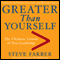 Greater Than Yourself: The Ultimate Lesson of True Leadership (Unabridged) audio book by Steve Farber