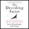The Deciding Factor: The Power of Analytics to Make Every Decision a Winner (Unabridged) audio book by Larry E. Rosenberger, Josh Nash