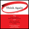 Think Again: Why Good Leaders Make Bad Decisions and How to Keep It from Happening to You (Unabridged) audio book by Sydney Finkelstein, Jo Whitehead, Andrew Campbell