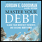 Master Your Debt: Slash Your Monthly Payments and Become Debt Free (Unabridged) audio book by Jordan E. Goodman