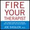 Fire Your Therapist: Why Therapy Might Not Be Working for You and What You Can Do about It (Unabridged) audio book by Joe Siegler