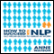 How to Succeed with NLP: Go from Good to Great at Work (Unabridged) audio book by Anne Watson