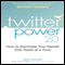Twitter Power 2.0: How to Dominate Your Market One Tweet at a Time (Unabridged)