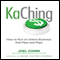 KaChing: How to Run an Online Business that Pays and Pays (Unabridged) audio book by Joel Comm