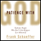 Patience with God: Faith for People Who Don't Like Religion (or Atheism) (Unabridged) audio book by Frank Schaeffer