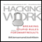 Hacking Work: Breaking Stupid Rules for Smart Results (Unabridged)