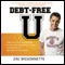 Debt-Free U: How I Paid for an Outstanding College Education Without Loans, Scholarships, or Mooching off My Parents (Unabridged) audio book by Zac Bissonnette, Andrew Tobias