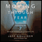Moving Through Fear: Cultivating the 7 Spiritual Instincts for a Fearless Life (Unabridged) audio book by Jeff Golliher