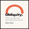 Obliquity: Why our goals are best achieved indirectly (Unabridged)