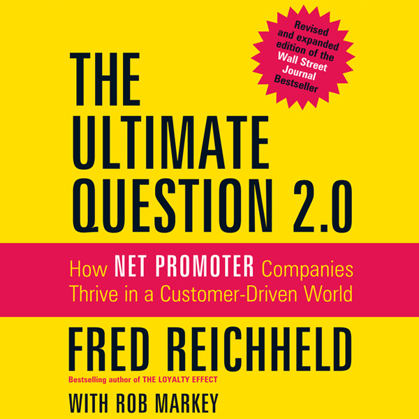 The Ultimate Question 2.0 (Revised and Expanded Edition): How Net Promoter Companies Thrive in a Customer-Driven World (Unabridged)