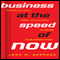 Business at the Speed of Now: Fire Up Your People, Thrill Your Customers, and Crush Your Competitors (Unabridged)