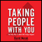 Taking People With You: The Only Way to Make Big Things Happen (Unabridged) audio book by David Novak