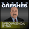 Supercharged Goal Setting: A No-Nonsense Approach to Making Your Dreams a Reality (Unabridged) audio book by Warren Greshes