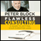 Flawless Consulting: A Guide to Getting Your Expertise Used, Third Edition (Unabridged) audio book by Peter Block