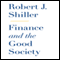 Finance and the Good Society (Unabridged) audio book by Robert J Shiller