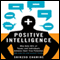 Positive Intelligence: Why Only 20% of Teams and Individuals Achieve Their True Potential and How You Can Achieve Yours (Unabridged)