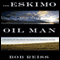 The Eskimo and the Oil Man: The Battle at the Top of the World for America's Future (Unabridged)