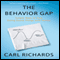 The Behavior Gap: Simple Ways to Stop Doing Dumb Things with Money (Unabridged) audio book by Carl Richards
