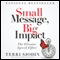 Small Message, Big Impact: The Elevator Speech Effect audio book by Terri L. Sjodin