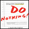 Do Nothing!: How to Stop Overmanaging and Become a Great Leader (Unabridged)