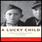 A Lucky Child: A Memoir of Surviving Auschwitz as a Young Boy (Unabridged)
