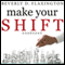 Make Your SHIFT: The Five Most Powerful Moves You Can Make to Get Where YOU Want to Go (Unabridged) audio book by Beverly D. Flaxington