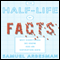 The Half-life of Facts: Why Everything We Know Has an Expiration Date (Unabridged)