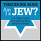 Am I A Jew?: Lost Tribes, Lapsed Jews, and One Man's Search for Himself (Unabridged) audio book by Theodore Ross