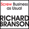 Screw Business as Usual (Unabridged) audio book by Richard Branson