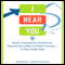 I Hear You: Repair Communication Breakdowns, Negotiate Successfully, and Build Consensus...in Three Simple Steps (Unabridged) audio book by Donny Ebenstein